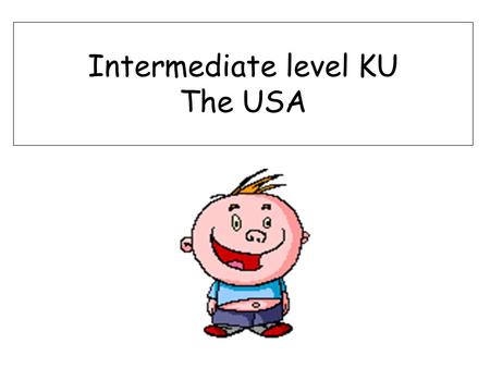 Intermediate level KU The USA. On your map Colour in the West - Blue Now colour the South – Red North East – Green Mid West - Orange.