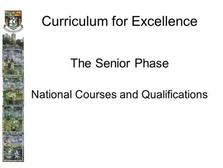 Curriculum for Excellence The Senior Phase National Courses and Qualifications.