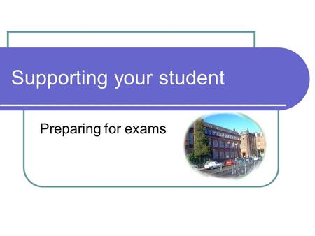 Supporting your student Preparing for exams. Interim report/ Parents’ Meeting S4 Parents’ Meeting 25 th Oct S5/6 Interim Reports: 26th Oct Try to identify.