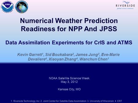 Numerical Weather Prediction Readiness for NPP And JPSS Data Assimilation Experiments for CrIS and ATMS Kevin Garrett 1, Sid Boukabara 2, James Jung 3,