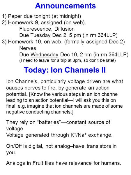 Today: Ion Channels II Ion Channels, particularly voltage driven are what causes nerves to fire, by generate an action potential. [Know the various steps.