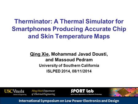 International Symposium on Low Power Electronics and Design Qing Xie, Mohammad Javad Dousti, and Massoud Pedram University of Southern California ISLPED.
