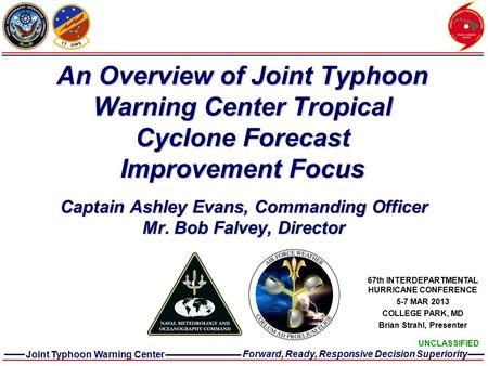 Joint Typhoon Warning Center Forward, Ready, Responsive Decision Superiority UNCLASSIFIED An Overview of Joint Typhoon Warning Center Tropical Cyclone.