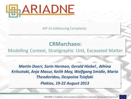 ARIADNE is funded by the European Commission's Seventh Framework Programme WP 14 Addressing Complexity Martin Doerr, Sorin Hermon, Gerald Hiebel, Athina.