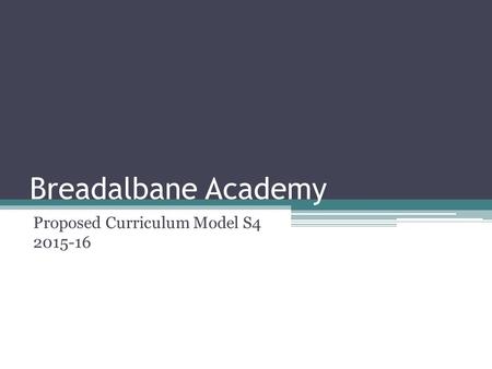 Breadalbane Academy Proposed Curriculum Model S4 2015-16.