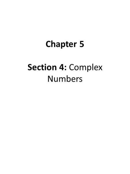 Chapter 5 Section 4: Complex Numbers. VOCABULARY Not all quadratics have real- number solutions. For instance, x 2 = -1 has no real-number solutions because.
