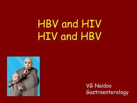 HBV and HIV HIV and HBV VG Naidoo Gastroenterology.