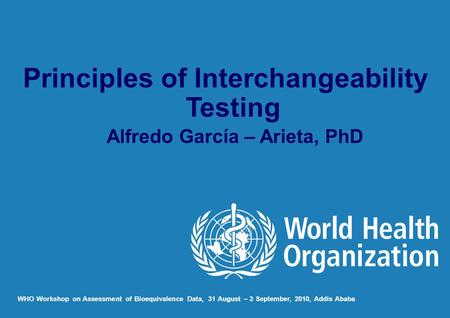 Principles of Interchangeability Testing Alfredo García – Arieta, PhD