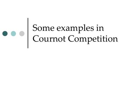 Some examples in Cournot Competition