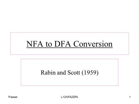 PrasadL12NFA2DFA1 NFA to DFA Conversion Rabin and Scott (1959)