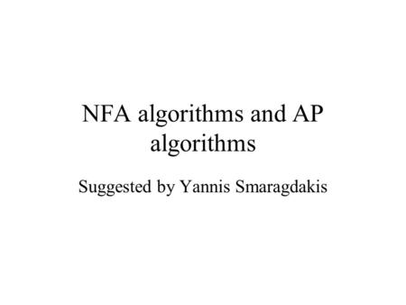 NFA algorithms and AP algorithms Suggested by Yannis Smaragdakis.