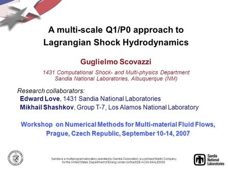 Workshop on Numerical Methods for Multi-material Fluid Flows, Prague, Czech Republic, September 10-14, 2007 Sandia is a multiprogram laboratory operated.
