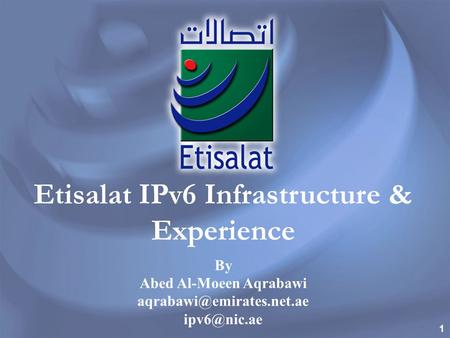 Etisalat IPv6 Infrastructure & Experience Abed Al-Moeen Aqrabawi