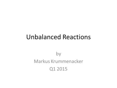 Unbalanced Reactions by Markus Krummenacker Q1 2015.