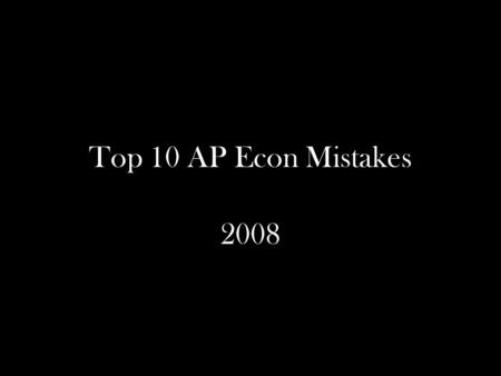 Top 10 AP Econ Mistakes 2008. Overview 11. Compare MSC, MSB 10. Tax → ↑MC → ↓Q 9. Foreign Exchange Market with Shift 8. Automatic Stabilizers 7. Optimal.