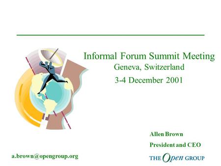 Informal Forum Summit Meeting Geneva, Switzerland 3-4 December 2001 Allen Brown President and CEO
