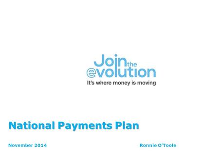 National Payments Plan National Payments Plan November 2014Ronnie O’Toole.