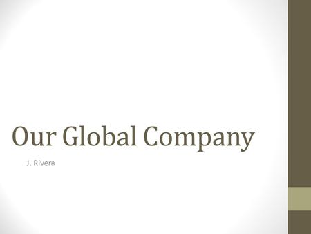 Our Global Company J. Rivera. Introduction OGC Properties is a subsidiary of Our Global Company which provides services to people world- wide. This presentation.
