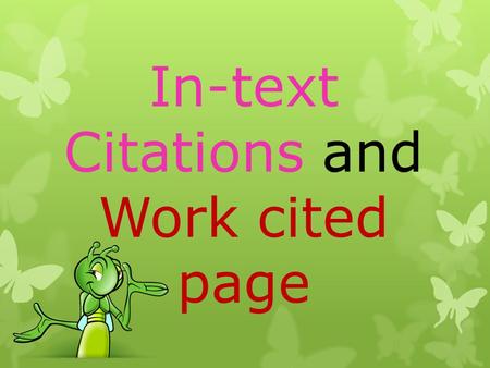 In-text Citations and Work cited page. Requirements for Science Research paper  15 Note cards  Works Cited Page (at least 3-5 sources)  You need to.