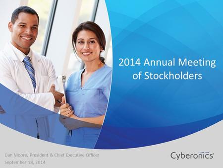 2014 Annual Meeting of Stockholders Dan Moore, President & Chief Executive Officer September 18, 2014.