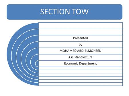SECTION TOW Presented by MOHAMED ABD-ELMOHSEN Assistant lecture Economic Department.