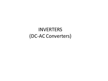 INVERTERS (DC-AC Converters).