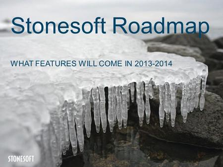 Stonesoft Roadmap WHAT FEATURES WILL COME IN 2013-2014.
