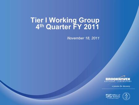 Tier I Working Group 4 th Quarter FY 2011 November 18, 2011.