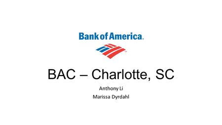 BAC – Charlotte, SC Anthony Li Marissa Dyrdahl. Banking Industry Outlook Improving credit environment Deceleration on cost-cutting – Focus on growth Lower.