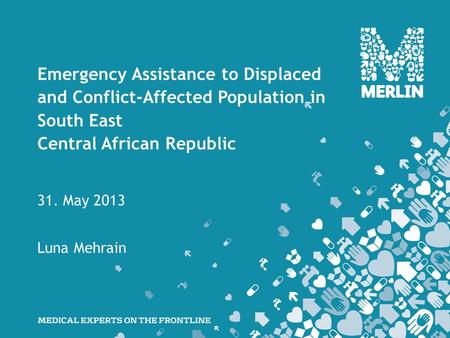 Emergency Assistance to Displaced and Conflict-Affected Population in South East Central African Republic 31. May 2013 Luna Mehrain.