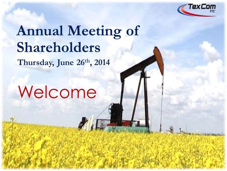 Annual Meeting of Shareholders Thursday, June 26 th, 2014 Welcome.