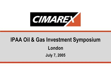 IPAA Oil & Gas Investment Symposium London July 7, 2005.