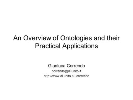 An Overview of Ontologies and their Practical Applications Gianluca Correndo