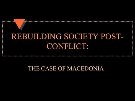 REBUILDING SOCIETY POST- CONFLICT: THE CASE OF MACEDONIA.