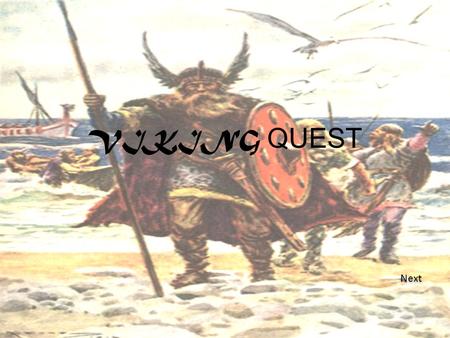 VIKING QUEST Next Introduction. You are a roman sailor, trapped on a island. Your fellow Romans have fled and you are alone on this island, and even.