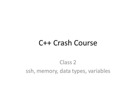 Class 2 ssh, memory, data types, variables