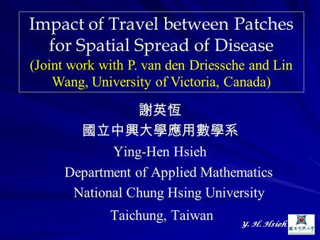 Y. H. Hsieh 謝英恆 國立中興大學應用數學系 Ying-Hen Hsieh Department of Applied Mathematics National Chung Hsing University Taichung, Taiwan Impact of Travel between.