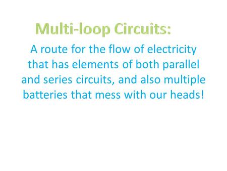 A route for the flow of electricity that has elements of both parallel and series circuits, and also multiple batteries that mess with our heads!