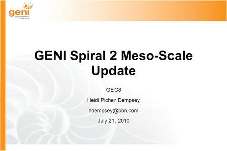 GENI Spiral 2 Meso-Scale Update GEC8 Heidi Picher Dempsey July 21, 2010.