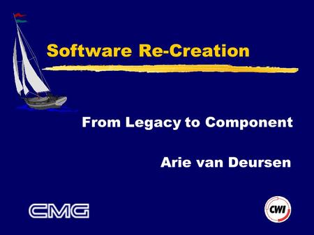 Software Re-Creation From Legacy to Component Arie van Deursen.