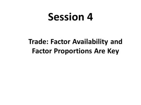 Trade: Factor Availability and Factor Proportions Are Key