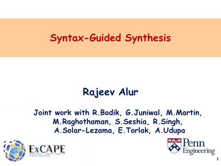Syntax-Guided Synthesis Rajeev Alur Joint work with R.Bodik, G.Juniwal, M.Martin, M.Raghothaman, S.Seshia, R.Singh, A.Solar-Lezama, E.Torlak, A.Udupa 1.