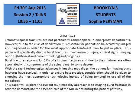 BROOKLYN 3 STUDENTS Sophie PERYMAN Fri 30 th Aug 2013 Session 2 / Talk 3 10:55 – 11:05 ABSTRACT Traumatic spinal fractures are not particularly commonplace.
