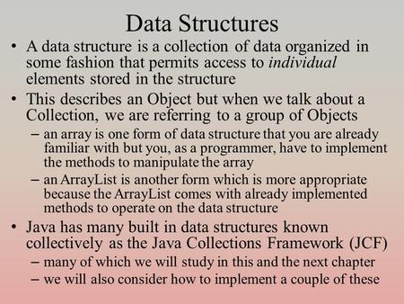 Data Structures A data structure is a collection of data organized in some fashion that permits access to individual elements stored in the structure This.
