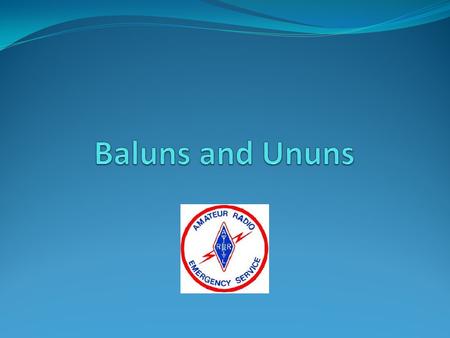 Baluns and Ununs.