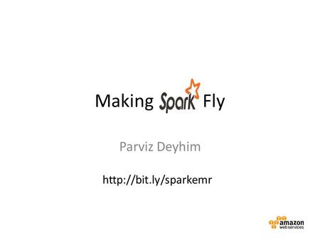 Making Fly Parviz Deyhim http://bit.ly/sparkemr.