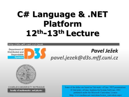 CHARLES UNIVERSITY IN PRAGUE  faculty of mathematics and physics C# Language &.NET Platform 12 th -13 th Lecture Pavel Ježek.