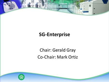 SG-Enterprise Chair: Gerald Gray Co-Chair: Mark Ortiz.