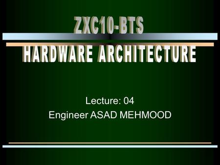 Lecture: 04 Engineer ASAD MEHMOOD. Contents ZXC10-BTSB Solution ZXC10-BTSB AE BDS RFS PWS.