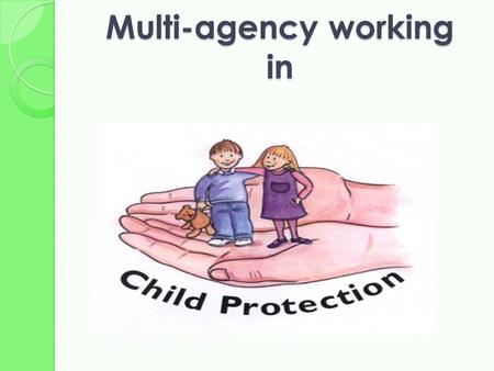 Multi-agency working in. S TRUCTURE 1Why do we have to protect children? 1.1Reasons for child protection 1.2Definitions of child abuse 2The cases of Victoria.